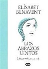 Elisabet Benavent - Los abrazos lentos. Esbozos, reflexiones y vida