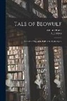 William Morris, A. J. (Alfred John) B. Wyatt - Tale of Beowulf: Sometime King of the Folk of the Weder Geats