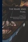 J. Wortley Axe, Fairman Rogers Collection (University, Royal Agricultural Society Of England - The Mare and Foal
