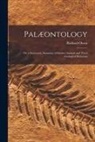 Richard Owen - Palæontology: or, a Systematic Summary of Extinct Animals and Their Geological Relations