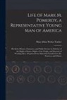 Mary Eliza Perine B. Tucker - Life of Mark M. Pomeroy, a Representative Young Man of America: His Early History, Character, and Public Services in Defence of the Rights of States
