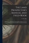 C. W. (Charles William) B. Allen - The Land Prospector's Manual and Field-book [microform]: for the Use of Immigrants and Capitalists Taking up Lands in Manitoba and the North-West Terr