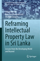 Kanchana Kariyawasam, Althaf Marsoof, Ch Talagala, Chamila Talagala - Reframing Intellectual Property Law in Sri Lanka