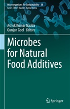 Goel, Gunjan Goel, Ashok Kumar Nadda, Ashok Kumar Nadda - Microbes for Natural Food Additives