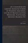 J H Connor (Firm) - J.H. Connor & Son Limited. Manufacturers of Washing Machines, Life Buoy Brand Clothes Wringers, Tub Stands, Ironing Boards, Etc