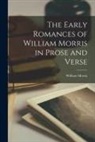 William Morris - The Early Romances of William Morris in Prose and Verse