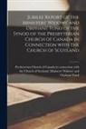 Presbyterian Church of Canada in Conn - Jubilee Report of the Ministers' Widows' and Orphans' Fund of the Synod of the Presbyterian Church of Canada in Connection With the Church of Scotland