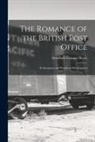 Archibald Granger Bowie - The Romance of the British Post Office: Its Inception and Wondrous Development