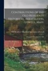 Old Residents' Historical Association - Contributions of the Old Residents' Historical Association, Lowell, Mass.: Organized December 21, 1868; 4
