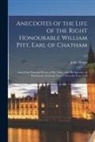 John Almon - Anecdotes of the Life of the Right Honourable William Pitt, Earl of Chatham: and of the Principal Events of His Time, With His Speeches in Parliament