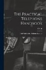 J. Poole - The Practical Telephone Handbook: and Guide to the Telephonic Exchange