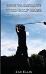 Zac Ellis - How To Improve Your Golf Game
