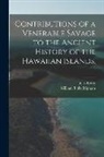 Jules Remy, William Tufts Tr Brigham - Contributions of a Venerable Savage to the Ancient History of the Hawaiian Islands