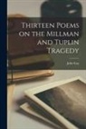 John Gay - Thirteen Poems on the Millman and Tuplin Tragedy [microform]