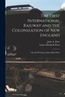 Laura Elizabeth Poor, John A. (John Alfred) Poor - The First International Railway and the Colonization of New England [microform]: Life and Writings of John Alfred Poor