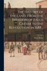 David Hume - The History of England, From the Invasion of Julius Caesar to the Revolution in 1688 ..; 3