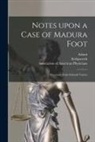 Adami, Association of American Physicians, Kirkpatrick - Notes Upon a Case of Madura Foot [microform]: Mycetome Pedis Ochroid Variety
