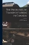 J. P. B. (Joseph Philippe B. Casgrain - The Problems of Transportation in Canada [microform]