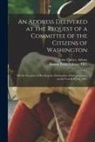 John Quincy Adams, Boston Public Library (John Adams Lib - An Address Delivered at the Request of a Committee of the Citizens of Washington: on the Occasion of Reading the Declaration of Independence, on the F