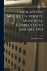 McGill University - Graduates of McGill University, Montreal, Corrected to January, 1895 [microform]