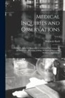 Benjamin Rush - Medical Inquiries and Observations: to Which is Added an Appendix, Containing Observations on the Duties of a Physician, and the Methods of Improving