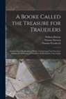 William - Bourne, Thomas - Dawson, Thomas - Woodcock - A Booke Called the Treasure for Traueilers: Deuided Into Fiue Bookes or Partes, Contaynyng Very Necessary Matters, for All Sortes of Trauailers, Eythe