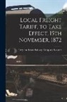 Grey And Bruce Railway Company Toronto - Local Freight Tariff, to Take Effect, 15th November, 1872 [microform]