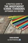 Sarah McKimm - A Practical Guide to the Independent School Standards - September 2022 Edition