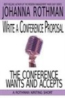 Rothman - Write a Conference Proposal the Conference Wants and Accepts