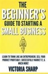 Victoria Sharp - The Beginner's Guide To Starting A Small Business
