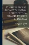 Elizabeth Barrett Browning, John Henry Ingram - Poetical Works, From 1826 to 1844. Edited, With a Memoir by John H. Ingram