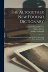 Gideon Wurdz, Wallace Goldsmith, Charles Wayland Towne - The Altogether New Foolish Dictionary: Perpetuated for the Second Time After Ten Years of National Peace and Good Will