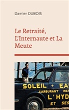 Damien Dubois - Le Retraité, L'Internaute et La Meute