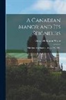 George Mckinnon Wrong - A Canadian Manor and Its Seigneurs: the Story of a Hundred Years, 1761-1861