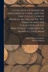 Henry Chapman, Samuel Hudson Chapman - Catalogue of American and Foreign Coins and the Fine Collection of Medical Medals of Dr. W.S. Disbrow and the Collection of U.S. Fractional Currency o