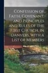 Anonymous - Confession of Faith, Covenant, and Principles and Rules of the First Church, in Danvers, With a List of Members