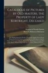 Hercules Brabazon Brabazon, Manson &amp;. Woods Christie - Catalogue of Pictures by Old Masters, the Property of Lady Kortright, Deceased: Also Highly Important Works of the Early English School From Numerous