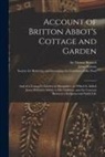 Jonas Hobson, Thomas Bernard, Society for Bettering and Increasing - Account of Britton Abbot's Cottage and Garden: and of a Cottager's Garden in Shropshire: to Which is Added Jonas Hobson's Advice to His Children, and