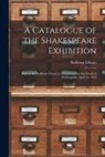 Bodleian Library - A Catalogue of the Shakespeare Exhibition: Held in the Bodleian Library to Commemorate the Death of Shakespeare, April 23, 1616