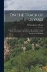 William James Stillman - On the Track of Ulysses; Together With an Excursion in Quest of the So-called Venus of Melos: Two Studies in Archaeology, Made During a Cruise Among t