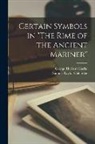 George Herbert Clarke, Samuel Taylor Coleridge - Certain Symbols in "The Rime of the Ancient Mariner" [microform]