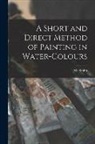 Smith - A Short and Direct Method of Painting in Water-colours