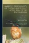 Alexander Wilson, Spencer Fullerton Baird, Charles Lucian Bonaparte - American Ornithology, or, The Natural History of the Birds of the United States: Illustrated With Plates, Engraved and Colored From Original Drawings