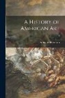 Sadakichi Hartmann - A History of American Art; 2