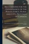 Anonymous - Regulations for the Governance of the Police Force, Rural and City, Province of Canada [microform]: With Instructions as to the Legal Authorities and