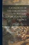 Metropolitan Museum of Art - Catalogue of the Collection of Pottery Porcelain and Faience