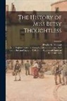 Eliza Fowler ?- Haywood, Leona Bowman Carpenter Collection of, Sallie Bingham Center for Women's His - The History of Miss Betsy Thoughtless; 1