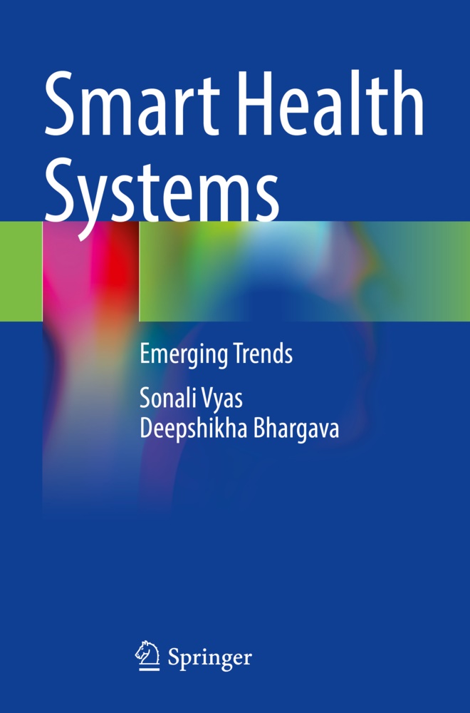 Deepshikha Bhargava, Sonali Vyas - Smart Health Systems Emerging Trends