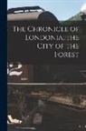 Anonymous - The Chronicle of Londonia, the City of the Forest [microform]