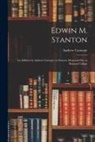 Andrew Carnegie - Edwin M. Stanton: an Address by Andrew Carnegie on Stanton Memorial Day at Kenyon College